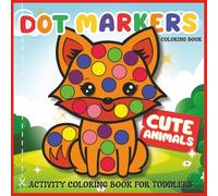 Dot Markers Cute Animals Activity Coloring Book for Toddlers: Fun and Easy Big Dot Marker Coloring Book, Toddler and Pre-School Activity Book, Ages 1-3, Ages 2-5