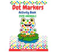 Dot Markers Cute Animals Coloring Book: 60 Big and Simple Animal Illustrations for Toddlers to Color and Learn - Designed for Ages 1-5.