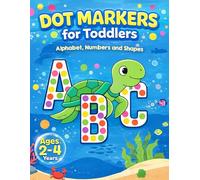 Dot Markers for Toddlers: Alphabet, Numbers and Shapes / Coloring Art for Toddlers / Ages 2-4 years