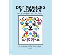 Dot Markers PlayBook: Volume 1: Color, Dot & Cut for Kids Ages 2-5 (Dot Marker Books)