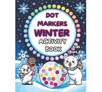 Dot Markers Winter Activity Book for Kids Ages 3-6: 58 Festive Paint Dauber Designs Suitable for Preschoolers and Toddlers (Hands-On Fun Kids Activity Collection)