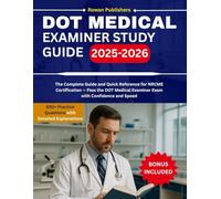 DOT MEDICAL EXAMINER STUDY GUIDE: The Complete Guide and Quick Reference for NRCME Certification And Pass the DOT Medical Examiner Exam with Confidence and Speed