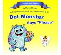 Dot Monster Says Please: A Simple Picture Book for Early Readers (2-4): 1