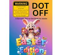 Dot Off Easter Edition: A Hilarious Dot-to-Dot & Doodle Activity Book for Easter - Sarcastic Humour, Stress Relief & Laugh-Out-Loud Fun