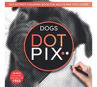 Dot Pix Dogs: Dot Activity Coloring Book for Adults and Dog Lovers