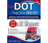 DOT Study Guide: Complete Overview of Transportation Regulations, CDL Requirements, Safety Compliance, Drug and Alcohol Testing, and Exam Preparation ... Questions and Answers (Exam Success Guide)