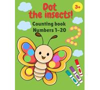 Dot the Insects! Counting Book for Ages 3-5 (Numbers 1-20): A fun insect-themed dot marker activity book for toddlers and preschoolers