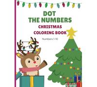 Dot the Numbers: Christmas Counting and Coloring Book. Activity and Craft Book for Girls, Boys, Toddlers, and Kids