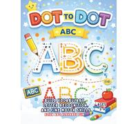 DOT TO DOT A B C: Build Vocabulary, Letter Recognition, and Fine Motor Skills for Ages 3-6
