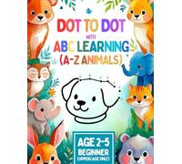 DOT to DOT ABC LEARNING: Step-by-Step Alphabet Learning with Uppercase & Lowercase Letters, Fun Dot Art, and 26 Animals - For Kids Ages 2-5 to Boost ... Mastery: 1 (DOT to DOT with ABC LEARNING)