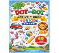 DOT To DOT Activity Book For Kids Ages 4-8: Follow the Numbers to Reveal Hidden Pictures, Animals, Toys, and Fun Adventures