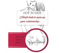 Dot to Dot Adult Book to Spice Up your Relationship: Quotes, puzzles, entertaining and relaxing activites to enjoy with your partner