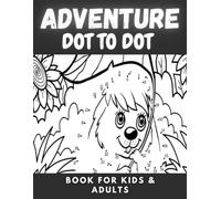 Dot-to-Dot Adventure Book for Kids & Adults: Join the Dots Puzzles, Seniors, Brain Boosting, extreme puzzle, Large Print Dot to Dot - A Fun Activity Book for All Ages...