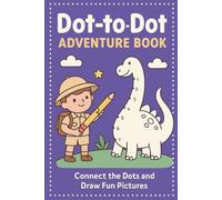 Dot-to-Dot Adventure Book for Kids: Connect the Dots and Discover Fun Pictures - Mazes, Animals, Dinosaurs, and More!