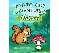 Dot-to-Dot Adventures: Nature: Dot to Dot Book for Kids Ages 4-8 | Fun & Easy Nature Puzzles to Connect, Count & Color