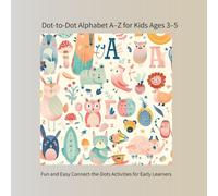 Dot-to-Dot Alphabet A-Z for Kids Ages 3-5: Fun and Easy Connect-the-Dots Activities for Early Learners