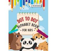 Dot to Dot Alphabet Book for Kids: Learn the Alphabet with Fun Dot-to-Dot Activities and Animal Tracing - A Preschool Workbook for Ages 3-6