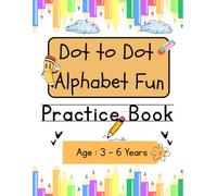 Dot to Dot Alphabet Fun: Connect the Dots to Learn Letters and Build Writing Skills for Kids Ages 3-6