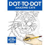 Dot-to-Dot Amazing Cats: 50 Captivating Puzzles with 30,000+ Dots to Connect (A Fun, Relaxing Activity for All Ages) (Dot-to-Dot Puzzle Collection)
