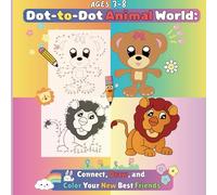 Dot-to-Dot Animal World For Kids Ages 3-8: Connect the Dots, Solve Fun Puzzles, and Color Cute Animal Friends | Activity Book for Kids Ages 3-8