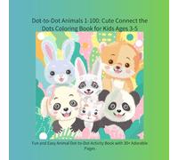 Dot-to-Dot Animals 1-100: Cute Connect the Dots Coloring Book for Kids Ages 3-5: Fun and Easy Animal Dot-to-Dot Activity Book with 30+ Adorable Pages