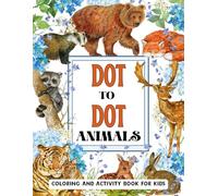 Dot to Dot Animals Coloring and Activity Book for Kids: 50 Cute Animal Dot-to-Dot Puzzles | Coloring Pages & Motor-Skill Activities for Older Kids & Beginners