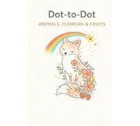 Dot-to-Dot Animals, Fruits & Flowers: Relaxing and Fun Connect-the-Dots Puzzles Featuring Nature-Inspired Designs for Kids and Adults (Brain Loom Coloring Adventures)