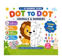 Dot to Dot Animals& Numbers Book 1 to 10 number study| Ages 3- 5: Activity Book for Kids. Fun, Easy, and Educational Learning