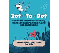 Dot to Dot book for kids ages 3 to 8: Connects improve counting, hand-eye coordination, and concentration.: A Creative Connecting Journey for Kids Aged 3 to 8