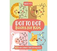 Dot To Dot Books For Kids Ages 4-8: 101 Fun Connect The Dots Books for Kids Age 3, 4, 5, 6, 7, 8 | Easy Kids Dot To Dot Books Ages 4-6 3-8 3-5 6-8 (Boys & Girls Connect The Dots Activity Books)