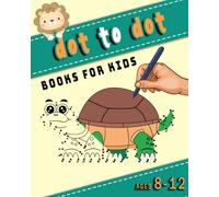 Dot to Dot Books for Kids Ages 8-12: Educational Dot to Dot Activity Book for Boys & Girls with Number Puzzles and Coloring Fun.