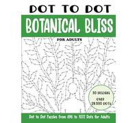 Dot to Dot Botanical Bliss for Adults: Botanical Bliss Connect the Dots Book for Adults (Over 28000 dots) (Dot to Dot Books for Adults)