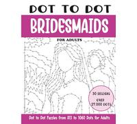 Dot to Dot Bridesmaids for Adults: Bridesmaids Connect the Dots Book for Adults (Over 27000 dots) (Dot to Dot Books for Adults)