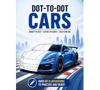 Dot-to-Dot Cars: Car Drawing Practice Book - 60+ Car Illustrations for Kids, Teens & Adults | Train Your Hand and Eye (Connect & Create Series)
