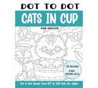 Dot to Dot Cats in Cup for Adults: Cats in Cup Connect the Dots Book for Adults (Over 28000 dots) (Dot to Dot Books for Adults)