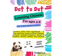 Dot to Dot Chinese for Kids Ages 4-8: Connect, Color, and Trace - A Fun and Easy Learn-to-Write Chinese Book for Young Learners. Includes Numbers, Nature & Weather, Actions, Family, and Animals.