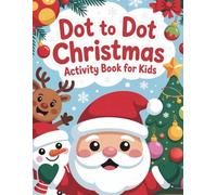 Dot to Dot Christmas Activity Book For Kids: 55 Cheerful Christmas Connect-the-Dots Pages for Kids