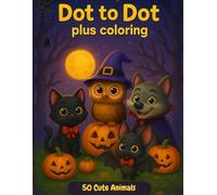 Dot to Dot: Connect the Dots and Color Fun Pictures Designed for Kids Age 3-10, connect, Create, and Color. Easy Activities for Young Artists, Dot-to-Dot Adventures with Pages to Color and Enjoy
