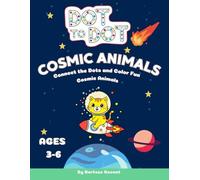 DOT-TO-DOT COSMIC ANIMALS: CONNECT THE DOTS AND COLOR FUN ANIMALS FOR KIDS AGES 3-6