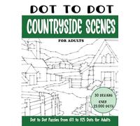 Dot to Dot Countryside Scenes for Adults: Countryside Scenes Connect the Dots Book for Adults (Over 23000 dots) (Dot to Dot Books for Adults)