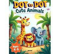 Dot-to-Dot Cute Animals for Kids Ages 4-8: Fun & Easy Connect the Dots for Kids: A Cute Animals Activity Book for Kids Ages 4-8 to Learn Numbers, Counting and Fine Motor Skills