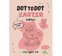 Dot to Dot Easter Edition: Fun Dot to Dot and Coloring Activity Book for Kids Ages 4-8