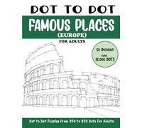 Dot to Dot Famous Places (Europe) for Adults: Famous Places in Europe Connect the Dots Book for Adults (Over 16000 dots) (Dot to Dot Books for Adults)