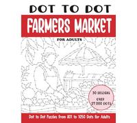 Dot to Dot Farmers Market for Adults: Farmers Market Connect the Dots Book for Adults (Over 27000 dots) (Dot to Dot Books for Adults)