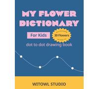 Dot-to-Dot Flowers: 30 Beautiful Floral Puzzles to Connect and Color - Fun Activity Book for Kids Ages 6-10 and Adults: Connect the dots to reveal ... Meanings, Bonus Coloring Pages, and Quizzes