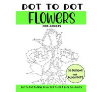 Dot to Dot Flowers for Adults: Flowers Connect the Dots Book for Adults (Over 14000 dots) (Dot to Dot Books for Adults)