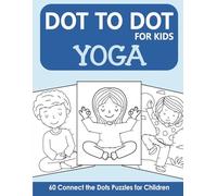 Dot to Dot for Kids: 60 Yoga Connect the Dots Puzzles for Children