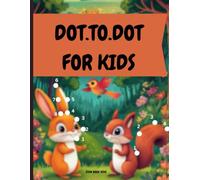 Dot to Dot for Kids Ages 4-8: A Fun and Educational Workbook: Engaging Connect-the-Dots Activities to Boost Early Math, Creativity & Focus