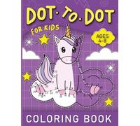 Dot to Dot For Kids Ages 4-8: Activity Book and Coloring Book: Connect The Dot's by Number Coloring Book