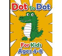Dot to Dot for Kids Ages 4-8: Fun and Challenging Connect the Dots Puzzles for Boys and Girls - Activity Book for Kids - Age 4-6, 6-8 Year Olds